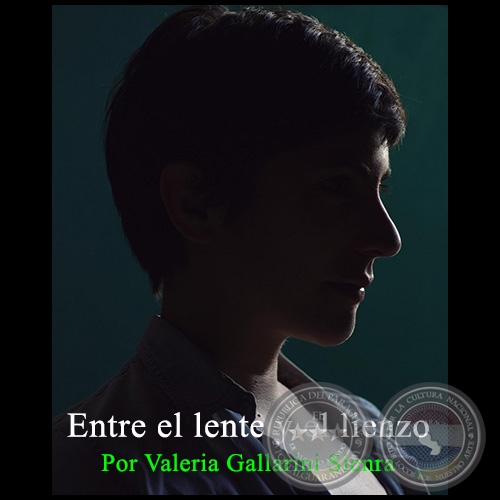 ENTRE EL LENTE Y EL LIENZO - Por VALERIA GALLARINI SIENRA